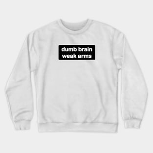 Dumb Brain, Weak Arms - Light Crewneck Sweatshirt